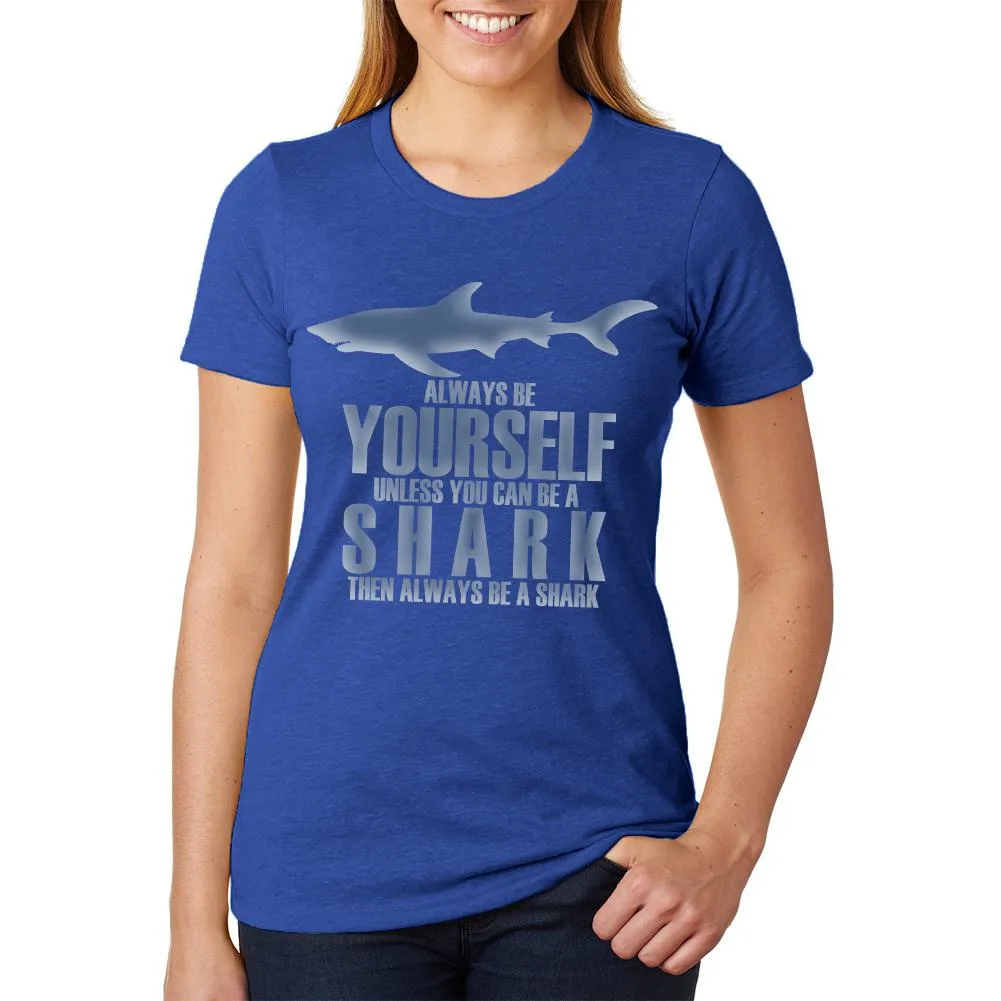 Always Be Yourself Shark Womens Soft Heather T Shirt